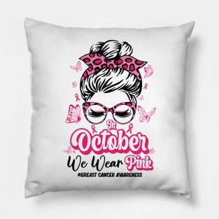 In October We Wear Pink Messy Bun Breast Cancer Awareness Pillow