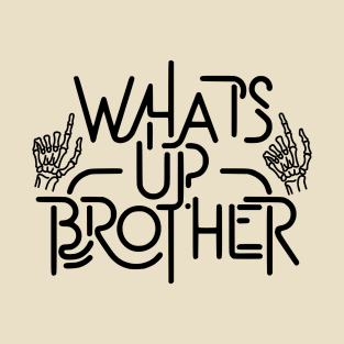 Whats Up Brother T-Shirt