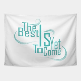 The Best Is Yet To Come Tapestry