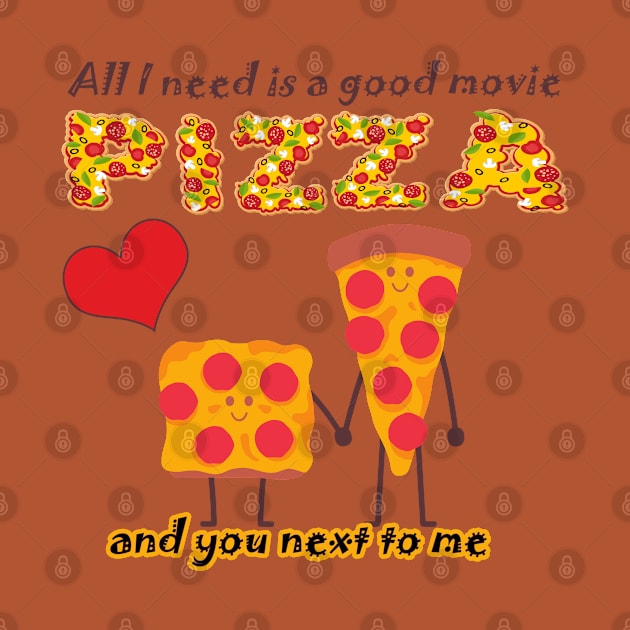 ALL I NEED IS A GOOD MOVIE, PIZZA AND YOU NEXT TO ME - VALENTINES DAY by O.M design