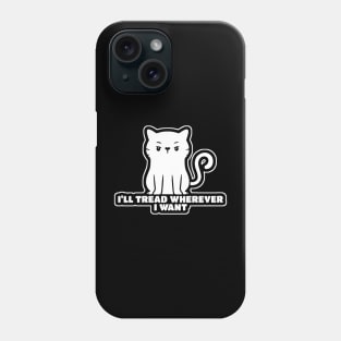 I'll Tread Wherever I Want Phone Case