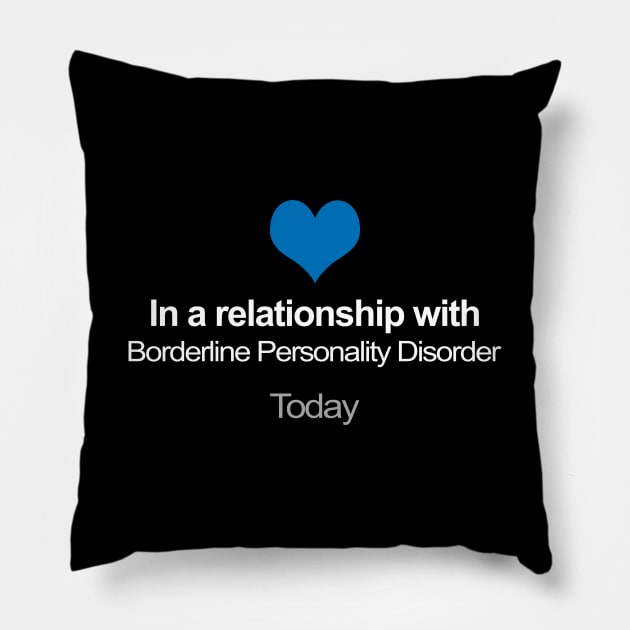 In A Relationship With Borderline Personality Disorder Pillow by DankFutura