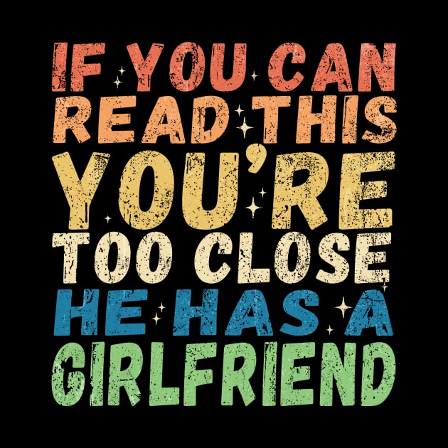 If You're Reading This You're Too Close He Has A Girlfriend by aminaqabli