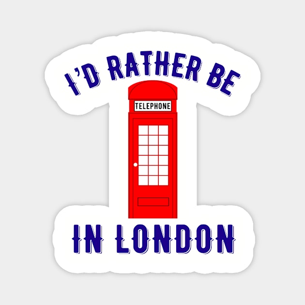 I’d rather be in London Magnet by MessageOnApparel