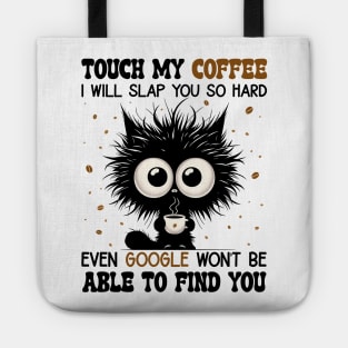 Funny Cat Touch My Coffee I Will Slap You So Hard Tote