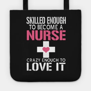 Skill Enough To Become A Nurse Crazy Enough To Love It Tote