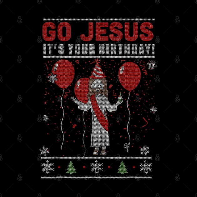 Go Jesus It's Your Birthday UGLY CHRISTMAS by HBart