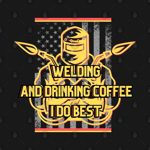 Welding and drinking coffee I do best by Greenmillion