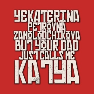 Your Dad Just Calls Me Katya T-Shirt