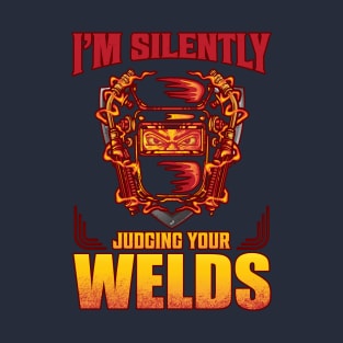 I am silently judging your welds T-Shirt