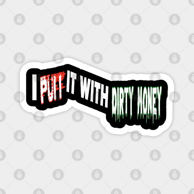 I Puff it with Dirty Money Magnet by Debrawib