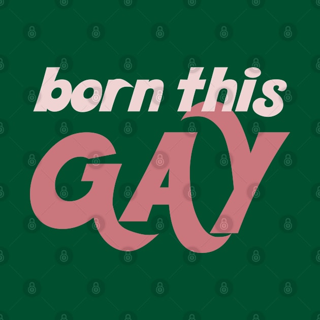 Born This Gay - Typography Design by DankFutura