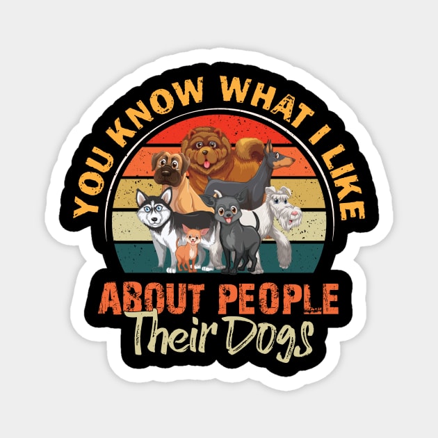 You Know What I Like About People Their Dogs Magnet by printalpha-art