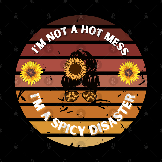 Retro I'm not a hot mess I'm A Spicy Disaster by Kittoable