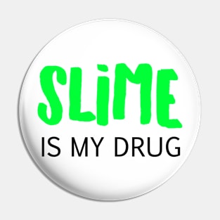 Slime is my drug Pin