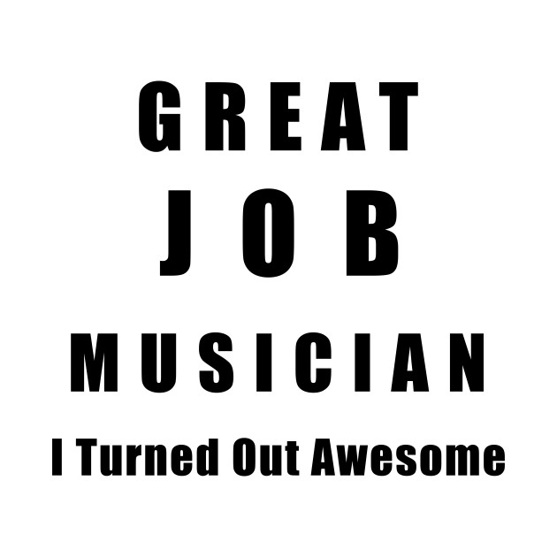 Disover Great Job Musician Funny - Musician Gift - T-Shirt