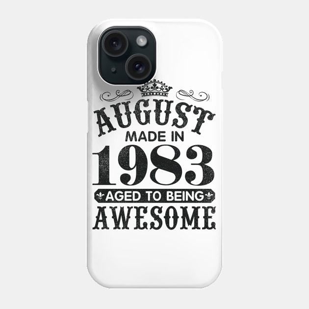 August Made In 1983 Aged To Being Awesome Happy Birthday 37 Years Old To Me You Papa Daddy Son Phone Case by Cowan79