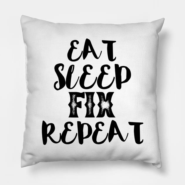 Eat sleep fix repeat typography Pillow by MICRO-X