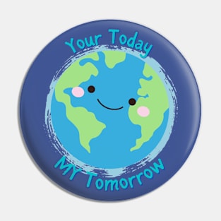 Your Today, My Tomorrow - Planet Earth Kids Future - Pin