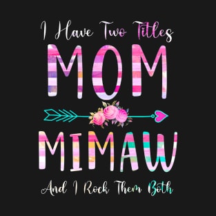 I Have Two Tiltles Mom and Mimaw Mothers Day and Xmas T-Shirt