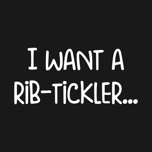 I want a rib-tickler... by pretzelif