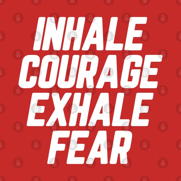 Inhale Courage Exhale Fear #7 by SalahBlt