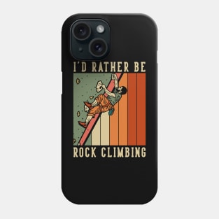 I d rather be rock climbing Phone Case