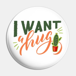 I Want a Hug Funny Cactus Pin