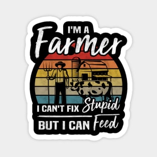 I'm A Farmer I Can't Fix Stupid But I Can Feed Funny Farming Magnet