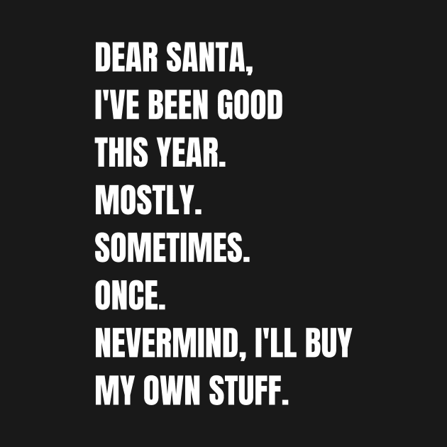 DEAR SANTA I'VE BEEN GOOD by monicasareen