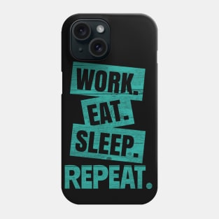 Work Eat Sleep Repeat Phone Case