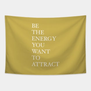 Be the energy you want to attract Tapestry