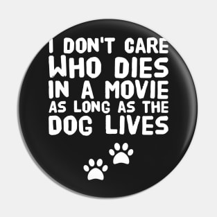 I don't care who dies in a movie as long as the dog lives Pin