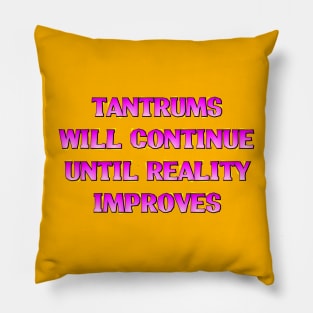 tantrums will continue Pillow