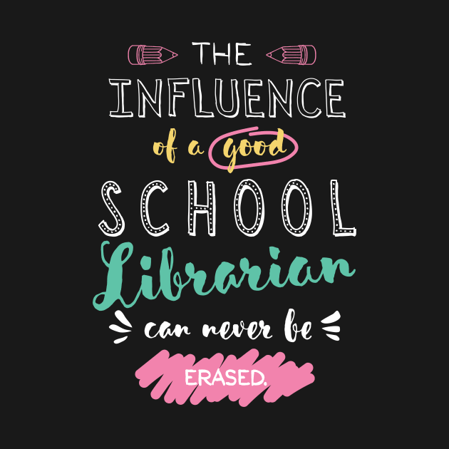 School Librarian Appreciation Gifts - The influence can never be erased by BetterManufaktur