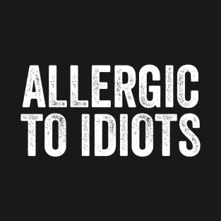 Allergic to Idiots - Funny Introvert Message T-Shirt