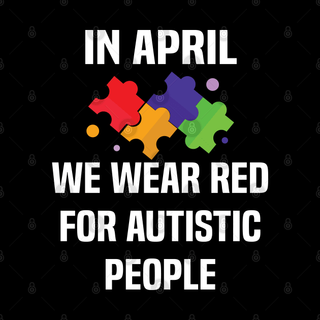 In April We Wear Red For Autistic people acceptance by Uniqueify