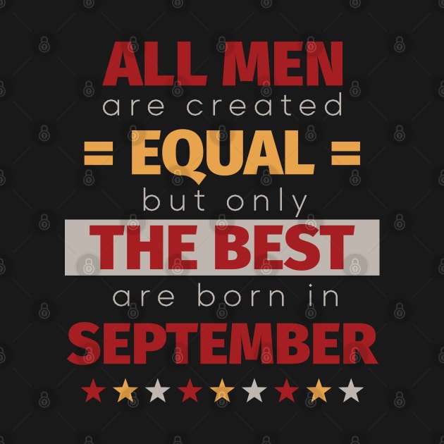All Men Are Created Equal But Only The Best Are Born In September by PaulJus