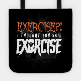 Exercise? I thought you said Exorcise! - Funny Halloween Tote