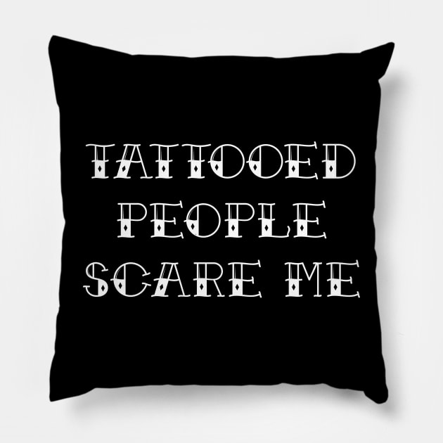 Tattooed People Scare Me Four Pillow by Barn Shirt USA