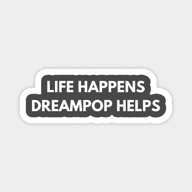 Life Happens Dreampop Helps Magnet by Den's Designs