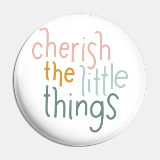 cherish the little things Pin