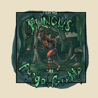 I Got My Fungus at Fungal Grotto T-Shirt