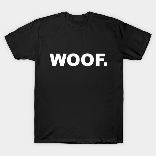 Woof - Gay - T-Shirt | TeePublic