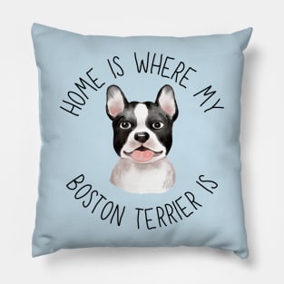 Home is Where My Boston Terrier Is Dog Breed Lover Watercolor Pillow