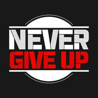 Never give up T-Shirt