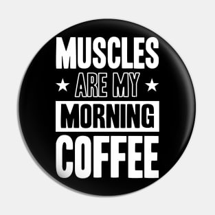 GYM Muscles Are My Morning Coffee Pin