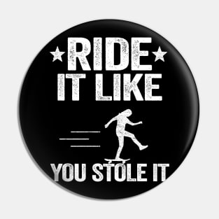 Ride It Like You Stole It Funny Skateboard Pin