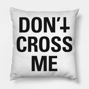 Don't Cross Me (black) Pillow