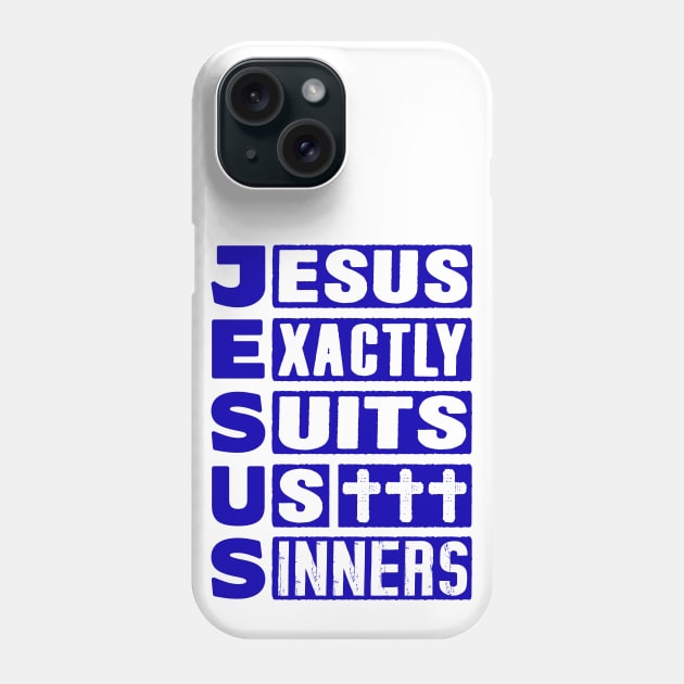 JESUS - Jesus Exactly Suits Us Sinners Phone Case by Plushism